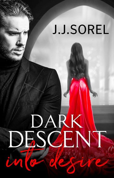 Dark Descent into Desire by J. J. Sorel