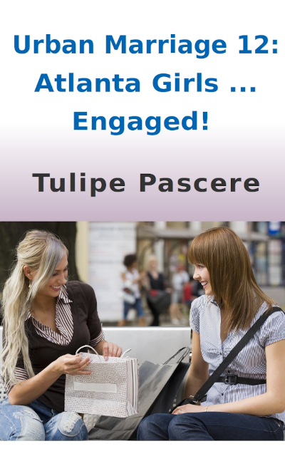 Urban Marriage 12: Atlanta Girls … Engaged! by Tulipe Pascere