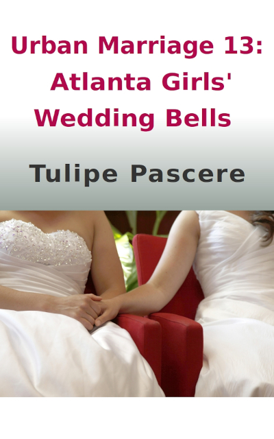 Urban Marriage 13: Atlanta Girls’ Wedding Bells by Tulipe Pascere
